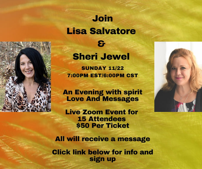 November 22, 2020 Join Sheri Jewel and Lisa Salvatore for an evening of messages.